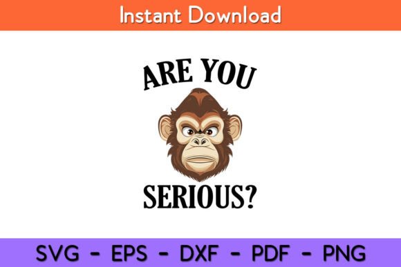 Are You Serious Grumpy Funny Monkey Graphics for Crafts