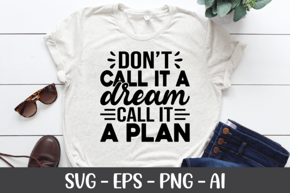 Don’t Call It a Dream, Call It a Plan SVG: A Graphic for Crafts and Content