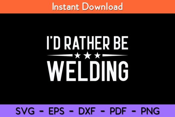 I d Rather Be Welding Funny Welding Graphics for Crafts