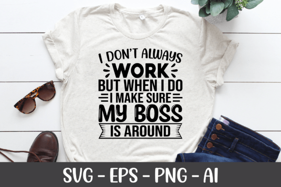 I Don t Always Work but when I Do I Make Graphics for Crafts