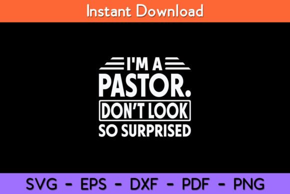 I m a Pastor Do Not Look Surprised Funny Graphics for Crafts