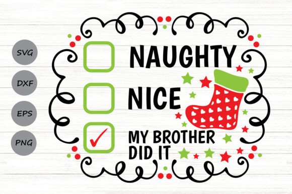 Naughty Nice My Brother Did It Graphics for Crafts