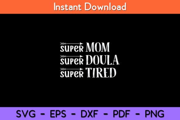 Super Mom Super Doula Super Tired Funny Graphics for Crafts